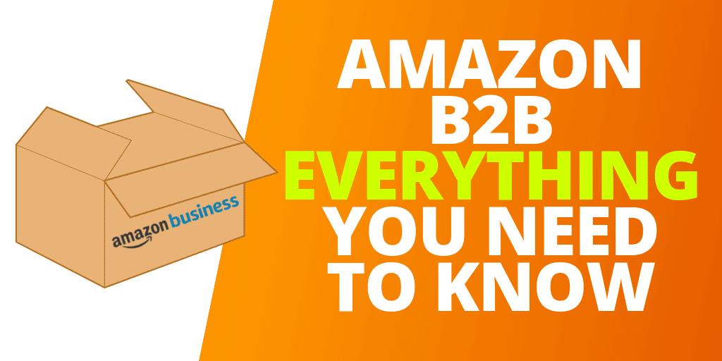 Amazon B2B: EVERYTHING Sellers Need To Know About Amazon Business In 2019