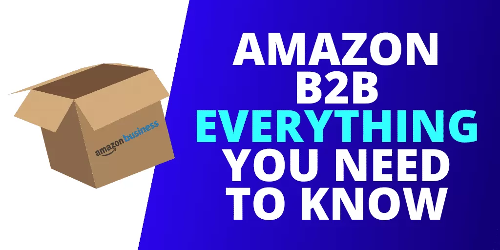 Amazon B2B: EVERYTHING You Need To Know About Amazon Business [GUIDE]