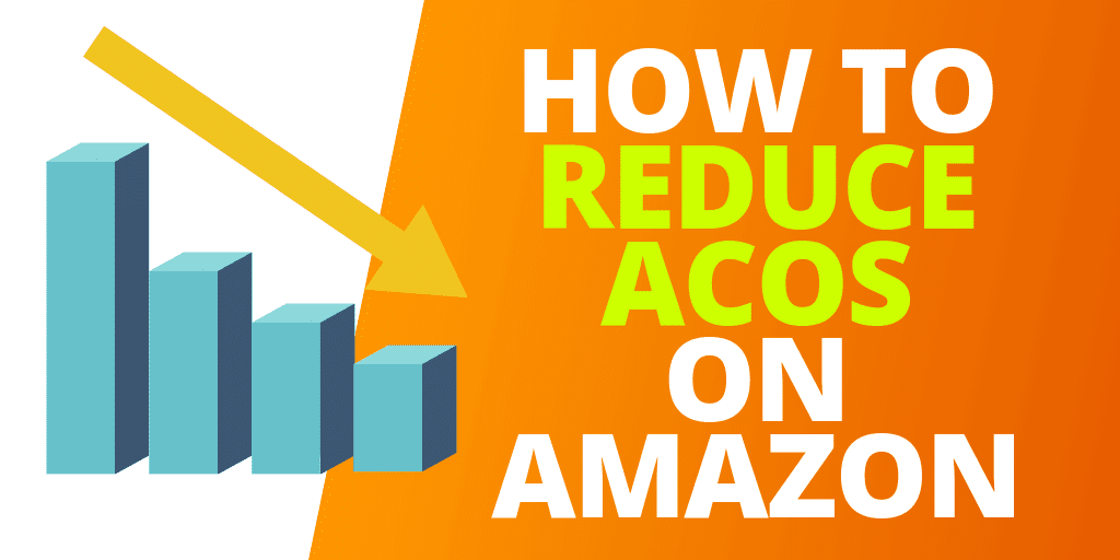 This Is How To Reduce ACoS on Amazon in 2019
