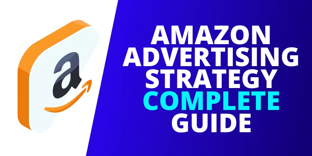 Amazon Advertising Strategy The COMPLETE Guide [EXAMPLES]