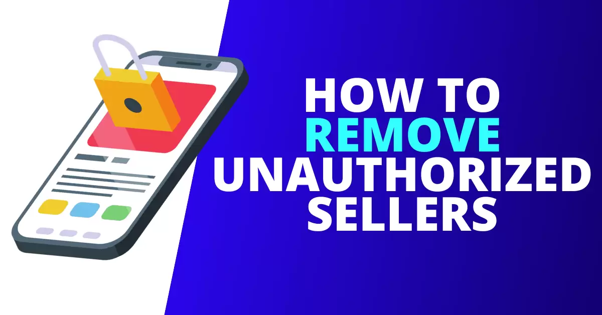 How to Remove an Unauthorized Seller on Amazon [GUIDE]