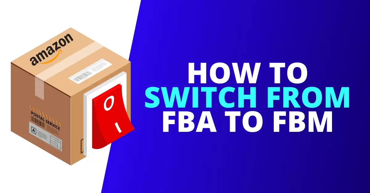 How to Switch From FBA to FBM [Step By Step]