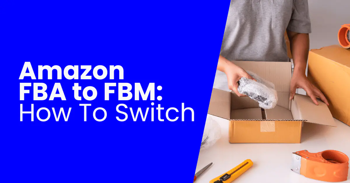 How to Switch From FBA to FBM [Step By Step]