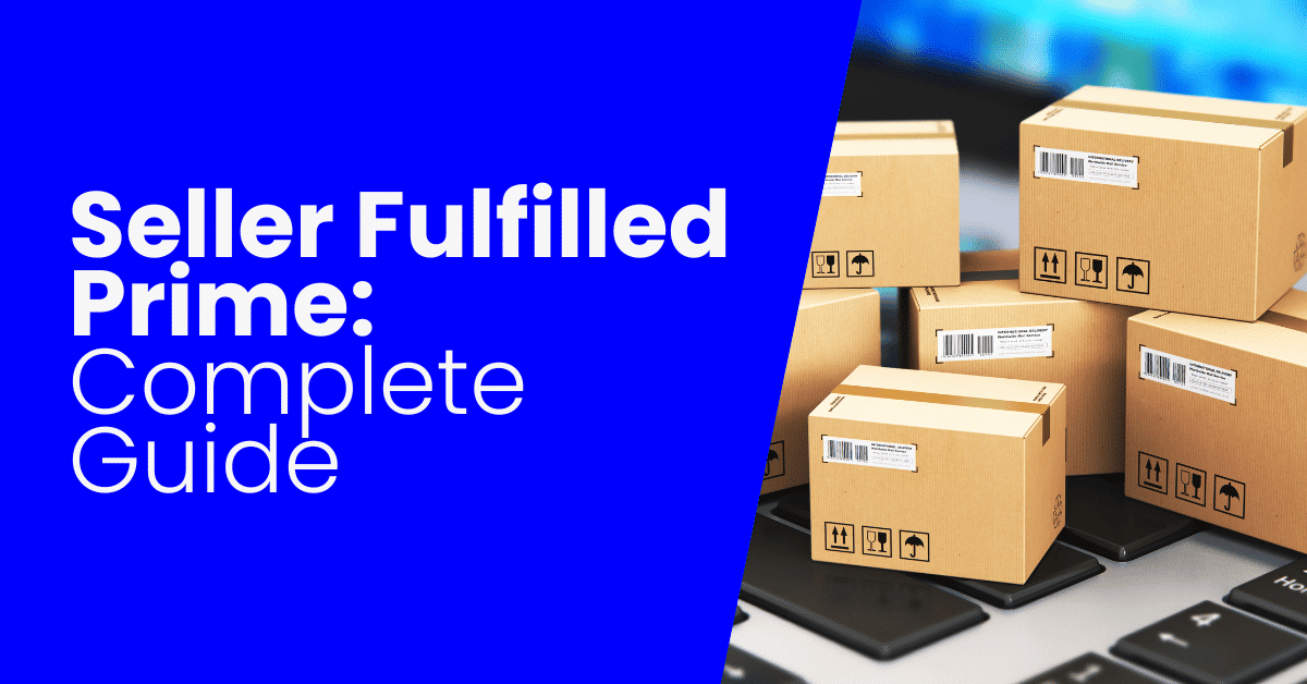Seller Fulfilled Prime EVERYTHING You Need To Know [GUIDE]