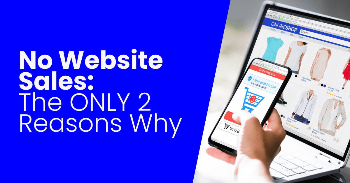 The ONLY 2 Reasons Your eCommerce Site Isn’t Selling